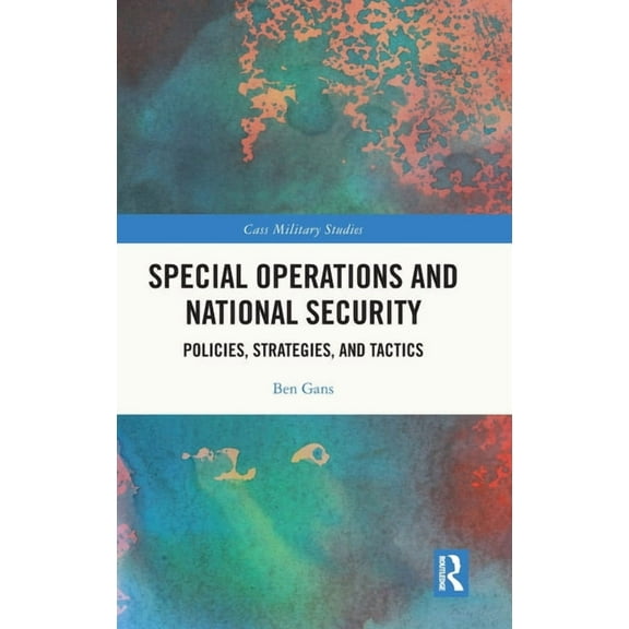 Cass Military Studies Special Operations and National Security: Policies, Strategies, and Tactics, (Hardcover)