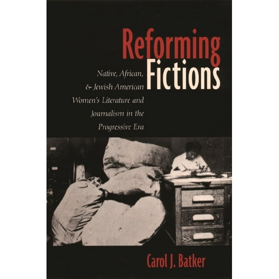Reforming Fictions: Native, African, and Jewish American Women's Literature and Journalism in the Progressive Era, (Paperback)