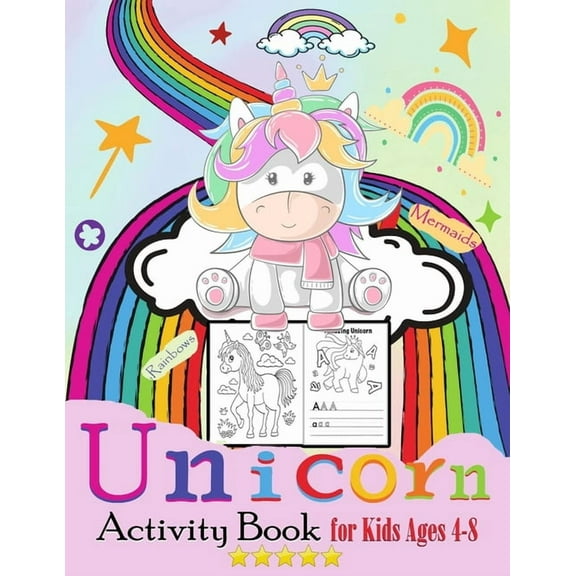 Unicorn, Rainbows Mermaids Activity Book for Kids Ages 4-8: A Fun Kid Workbook Game For Learning, Letter tracing, Unique Coloring Pages, Dot to Dot, Mazes and More! (Paperback)