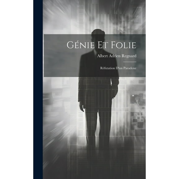 Génie Et Folie: Réfutation D'un Paradoxe (Hardcover)