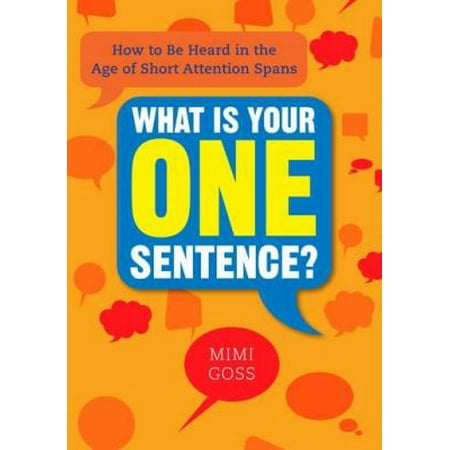 What Is Your One Sentence? : How to Be Heard in the Age of Short Attention Spans, Used [Paperback]