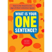 What Is Your One Sentence? : How to Be Heard in the Age of Short Attention Spans, Used [Paperback]