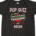 thumbnail image 4 of Inktastic Pop Quiz Mom Best Teacher Boys or Girls Baby Bodysuit, 4 of 5