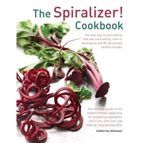 Pre-Owned The Spiralizer! Cookbook: The New Way to Low-Calorie and Low-Carb Eating: How-To Techniques and 75 Deliciously Healthy Recipes (Hardcover) 0754831574 9780754831570
