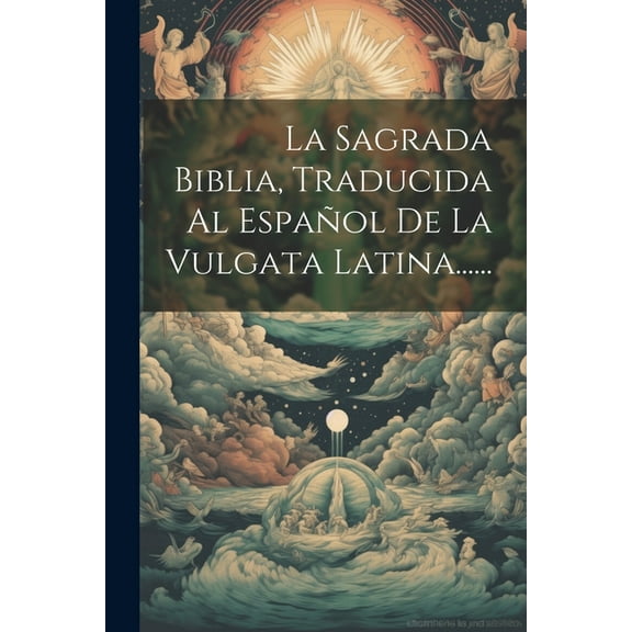 La Sagrada Biblia, Traducida Al Español De La Vulgata Latina...... (Paperback)