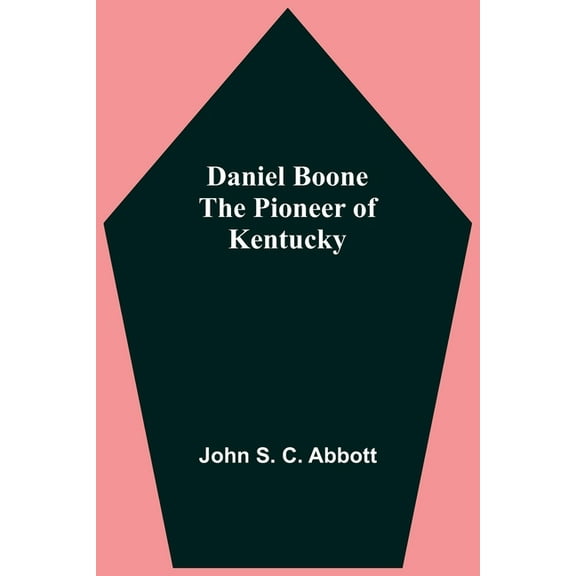 Daniel Boone The Pioneer Of Kentucky, (Paperback)