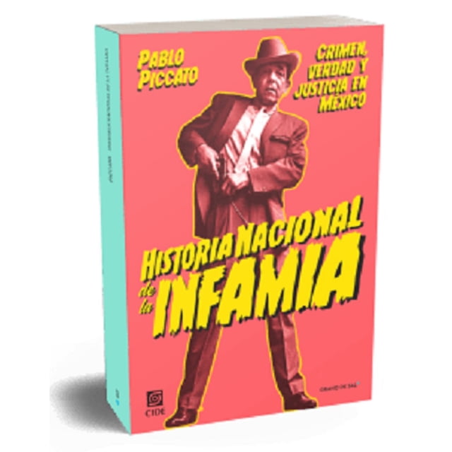 HISTORIA NACIONAL DE LA INFAMIA GRANO DE SAL Pablo Piccato