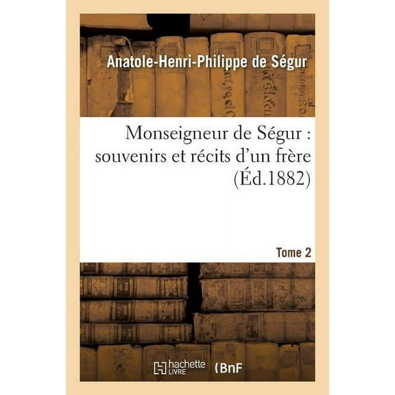 Religion: Monseigneur de Ségur: Souvenirs Et Récits d'Un Frère. T. 2 (Paperback)