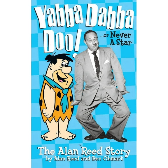 Yabba Dabba Doo! the Alan Reed Story (hardback), (Hardcover)
