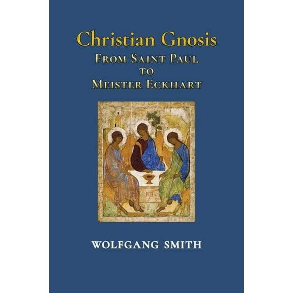 Christian Gnosis: From Saint Paul to Meister Eckhart, (Paperback)