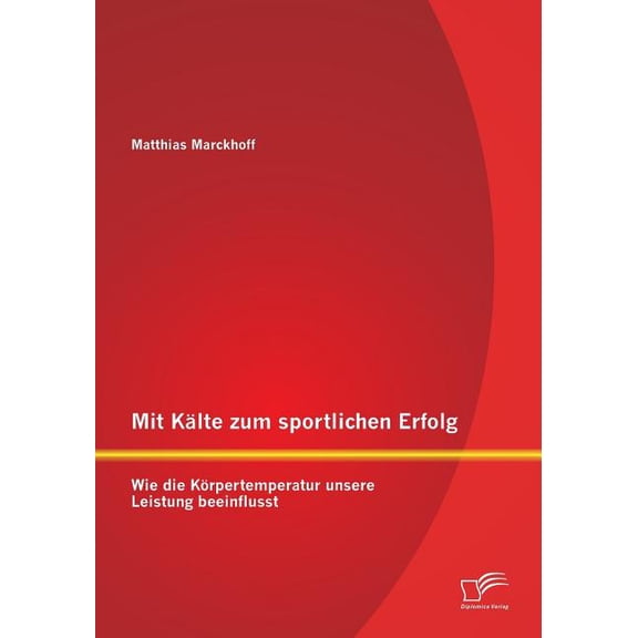 Mit Kälte zum sportlichen Erfolg: Wie die Körpertemperatur unsere Leistung beeinflusst (Paperback)