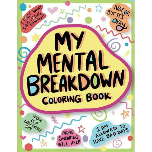 My Mental Breakdown Coloring Book for Adults: Funny Self Care Motivational Affirmations Stress Relief Art with Encouraging Quotes to Cheer You up and Hand Drawn Designs to Make You Laugh