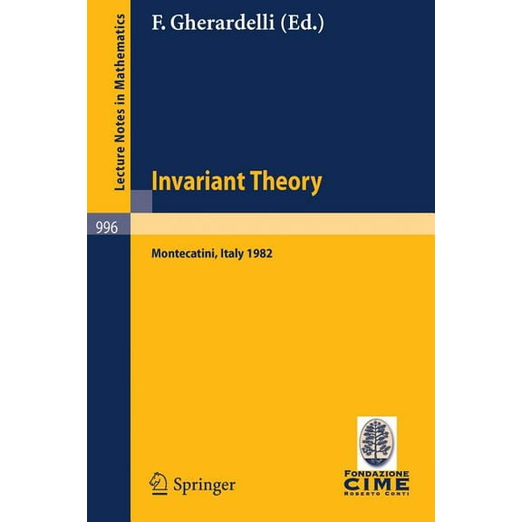Invariant Theory: Proceedings of the 1st 1982 Session of the Centro Internazionale Matematico Estivo (C.I.M.E.) Held at , (Paperback)