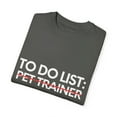 thumbnail image 3 of Funny To Do List Pet Trainer Retired Worker Women Men Novelty School Pet Trainer Pun Graduation Gag Unisex Garment-Dyed T-shirt, 3 of 4