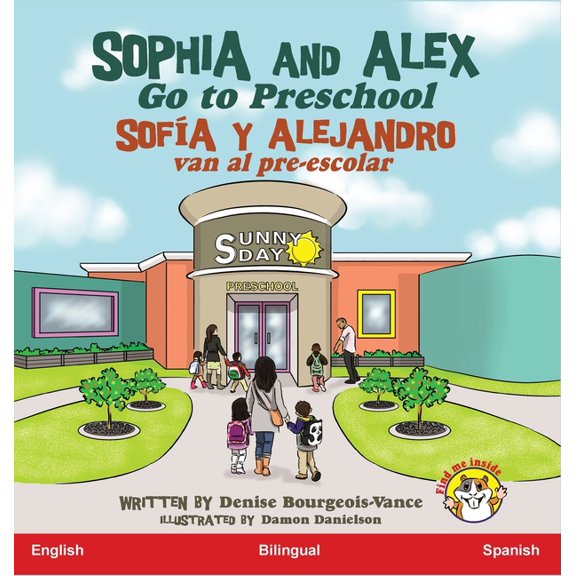 SofÃ­a Y Alejandro Sophia and Alex Go to Preschool: SofÃ­a y Alejandro van al pre-escolar, Book 1, (Hardcover)
