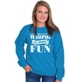thumbnail image 4 of Funny Wrong is More Fun Attitude Joke Sweatshirt for Men or Women Brisco Brands 5X, 4 of 6
