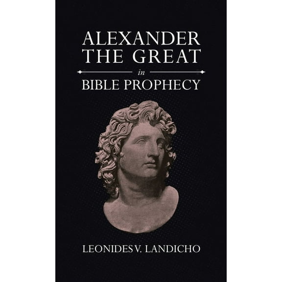 Alexander the Great in Bible Prophecy (Hardcover)
