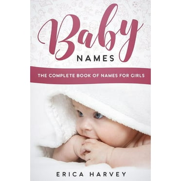 Baby Names: The Complete Book of Names For Girls, (Paperback)