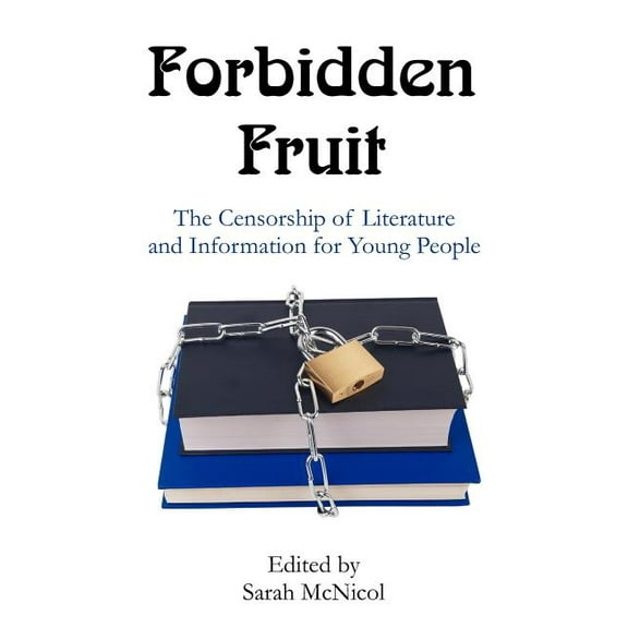 Forbidden Fruit: The Censorship of Literature and Information for Young People, (Paperback)