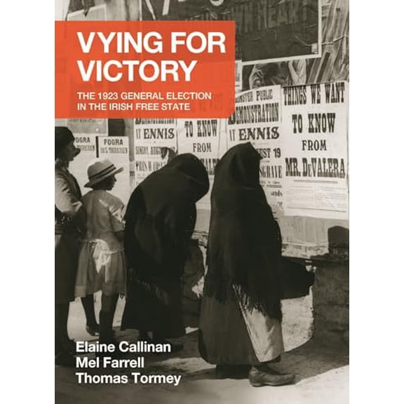 Pre-Owned Vying for Victory: The 1923 General Election in the Irish Free State (Volume 2) (Writings from the Laureate for Irish Fiction), 9781910820704, 1910820709, Paperback,