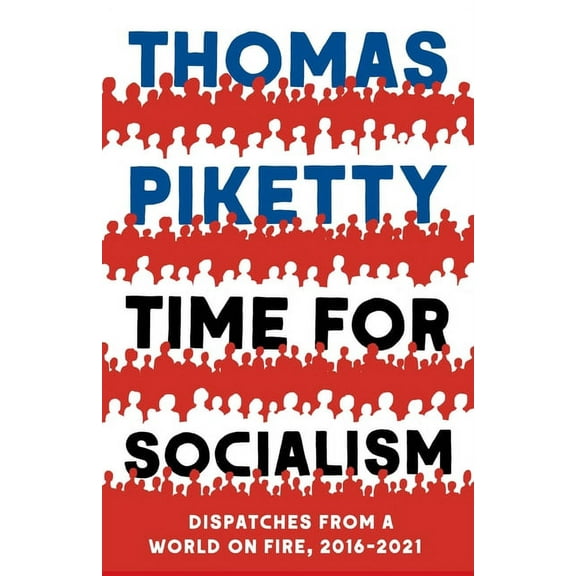Time for Socialism: Dispatches from a World on Fire, 2016-2021, (Hardcover)
