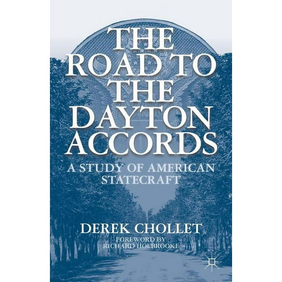 The Road to the Dayton Accords: A Study of American Statecraft, (Paperback)