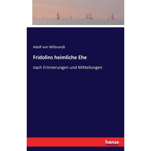 Fridolins heimliche Ehe: nach Erinnerungen und Mitteilungen, (Paperback)