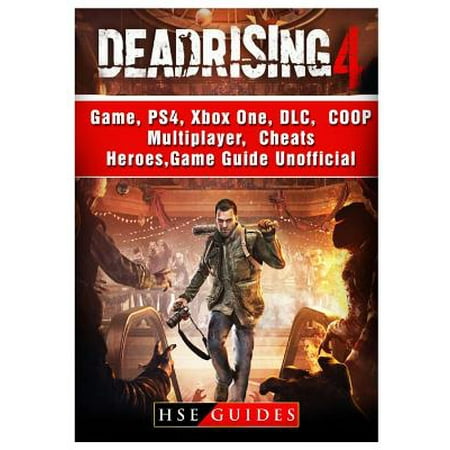 Dead Rising 4 Game, Ps4, Xbox One, DLC, Coop, Multiplayer, Cheats, Heroes, Game Guide
