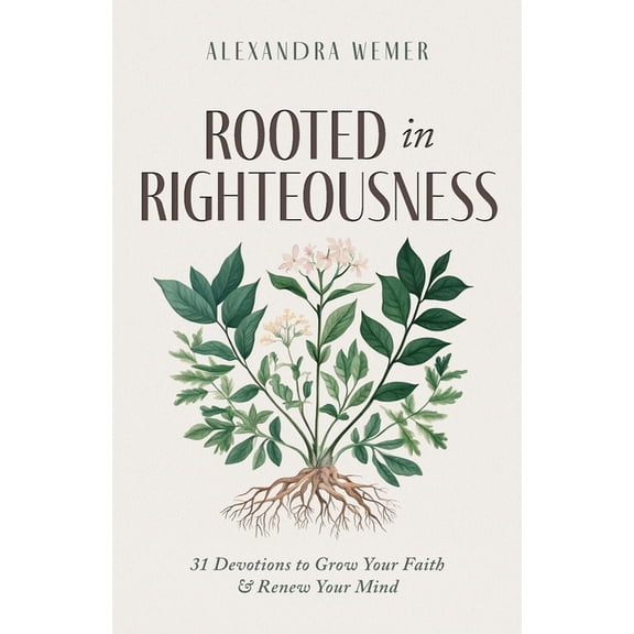Rooted in Righteousness: 31 Devotions to Grow Your Faith & Renew Your Mind, (Paperback)