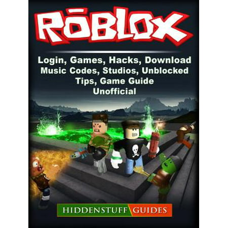 Roblox Login Games Hacks Download Music Codes Studios Unblocked Tips Game Guide Unofficial Ebook - 