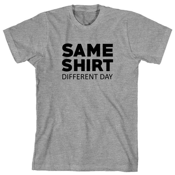 Uncensored Shirts - Same Shirt Different Day Men's Shirt - ID: 2286 ...