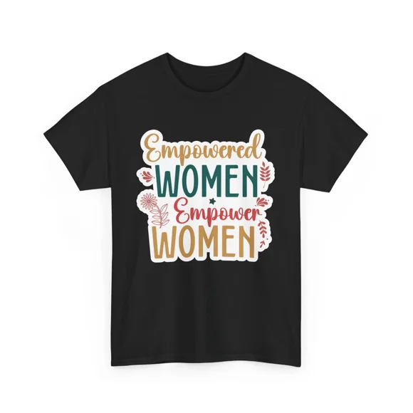 Empowered Women Empower Women Classic Comedy Quote Gear Unisex T-Shirt D00630, up to size 5XL