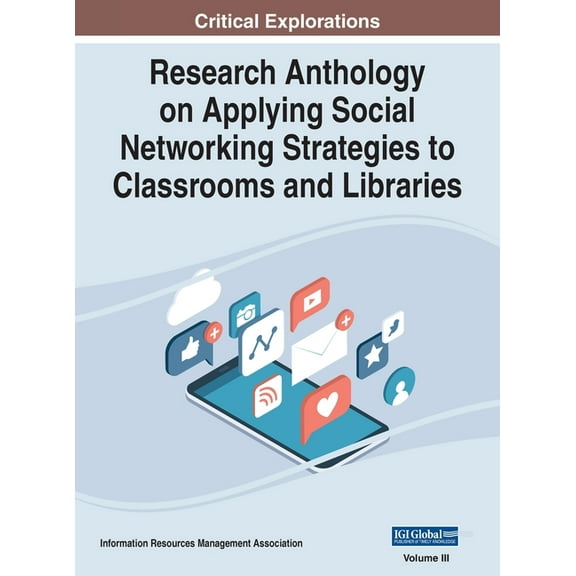 Research Anthology on Applying Social Ne Research Anthology on Applying Social Networking Strategies to Classrooms and Libraries, VOL 3, Book 3, (Hardcover)