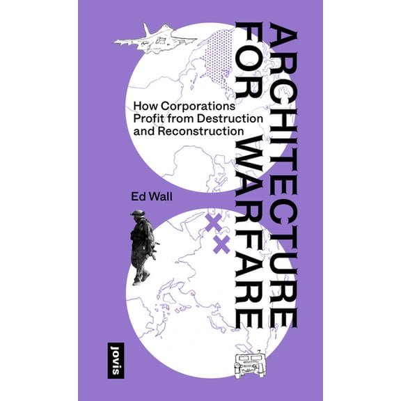 Architecture for Warfare: How Corporations Profit from Destruction and Reconstruction, (Paperback)