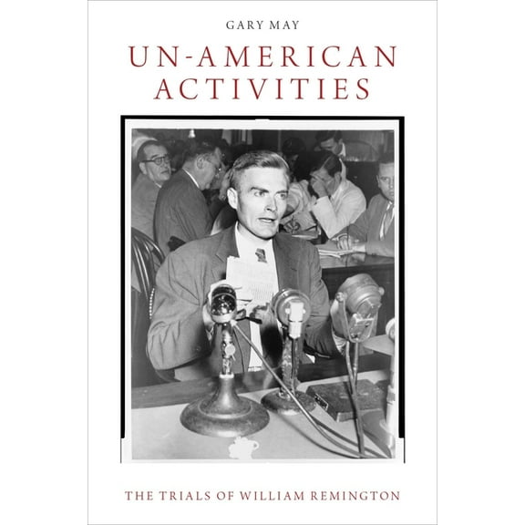 Un-American Activities: The Trials of William Remington, (Paperback)