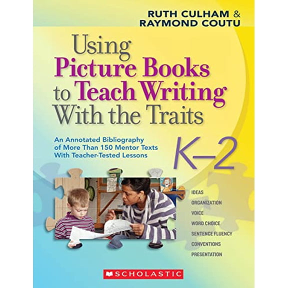 Pre-Owned Using Picture Books to Teach Writing with the Traits: K-2: An Annotated Bibliography of More Than 150 Mentor Texts with Teacher-Tested Lessons Paperback