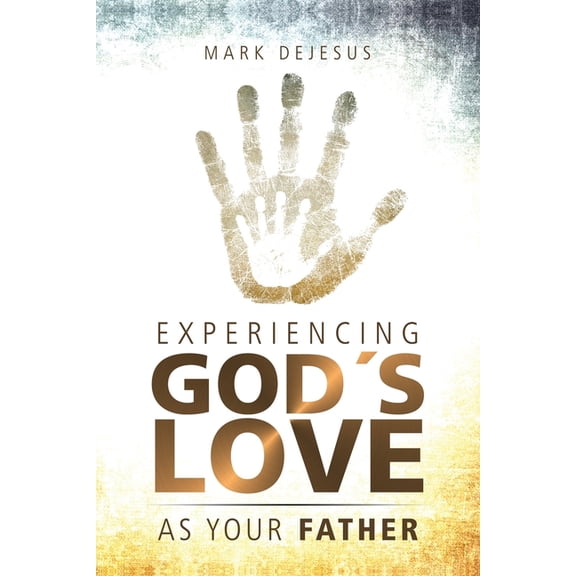 Experiencing God's Love as Your Father, (Paperback)