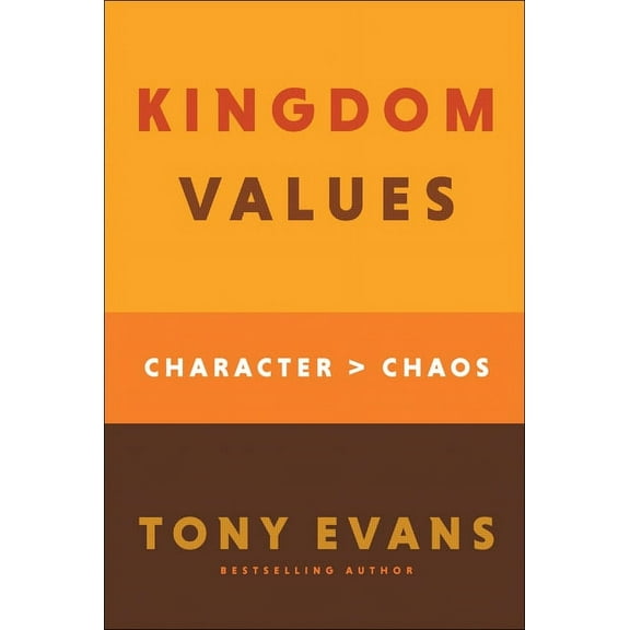 Kingdom Values: Character Over Chaos, (Hardcover)