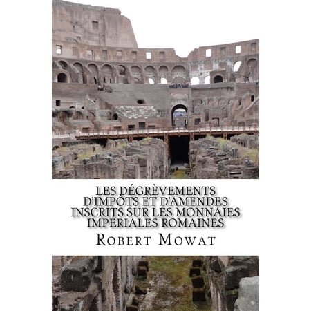 Les dgrvements dimpts et damendes inscrits sur les monnaies impriales romaines French Edition Paperback 1539099369 9781539099369 Robert Mowat