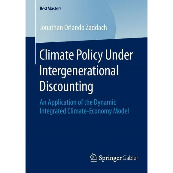 Bestmasters Climate Policy Under Intergenerational Discounting: An Application of the Dynamic Integrated Climate-Economy Model, (Paperback)