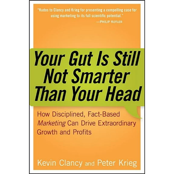 Your Gut Is Still Not Smarter Than Your Head: How Disciplined, Fact-Based Marketing Can Drive Extraordinary Growth and P, (Hardcover)