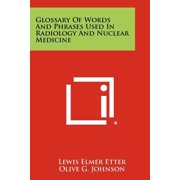 Glossary Of Words And Phrases Used In Radiology And Nuclear Medicine (Paperback)