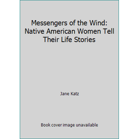 Messengers of the Wind : Native American Women Tell Their Life Stories, Used [Hardcover]