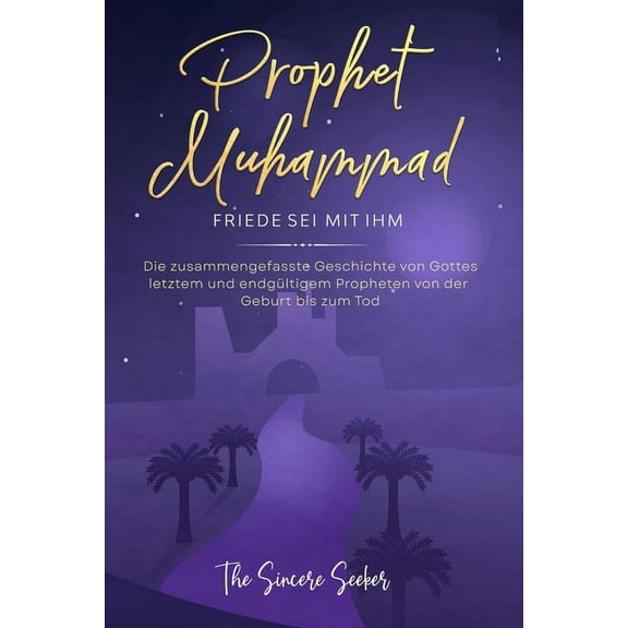 Prophet Muhammad Friede sei mit ihm: Die zusammengefasste Geschichte von Gottes letztem und endgültigem Propheten von de, (Paperback)