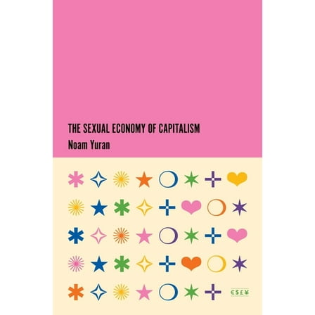 Currencies: New Thinking for Financial T The Sexual Economy of Capitalism, (Paperback)