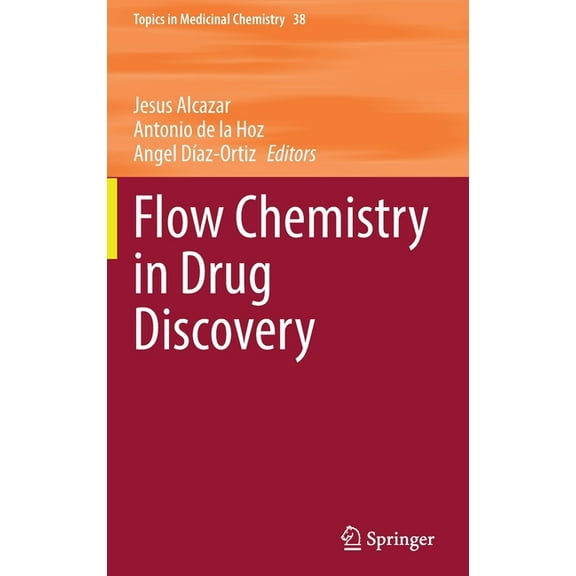 Topics in Medicinal Chemistry Flow Chemistry in Drug Discovery, Book 38, (Hardcover)