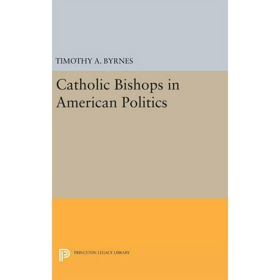 Princeton Legacy Library Catholic Bishops in American Politics, Book 1223, (Hardcover)