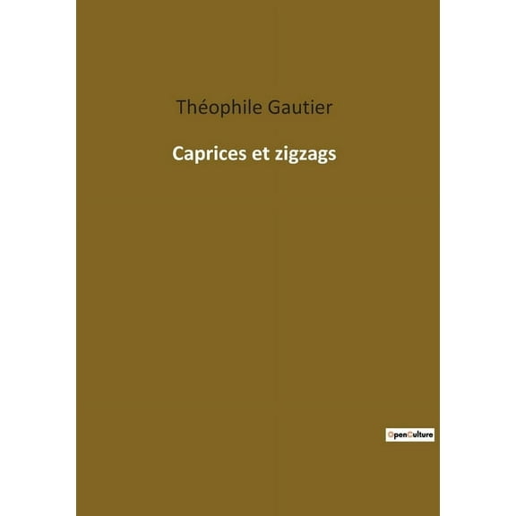 Caprices et zigzags: Voyages littéraires à travers l'Europe du XIXe siècle, (Paperback)