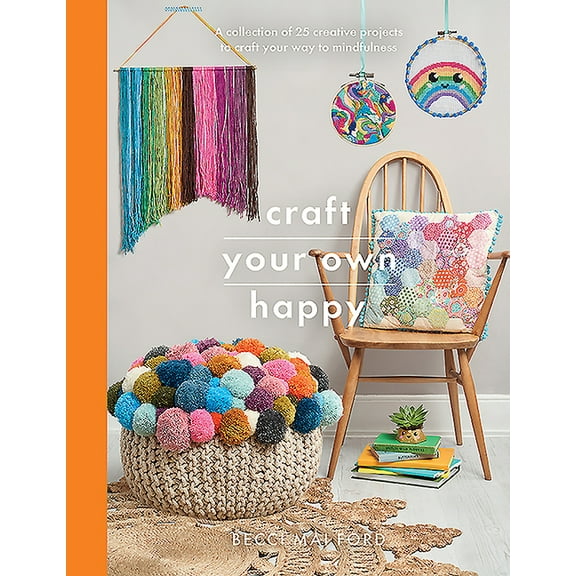 Crafts Craft Your Own Happy: A Collection of 25 Creative Projects to Craft Your Way to Mindfulness, (Paperback)