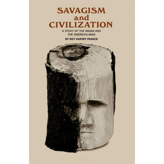 Savagism and Civilization: A Study of the Indian and the American Mind, (Paperback)